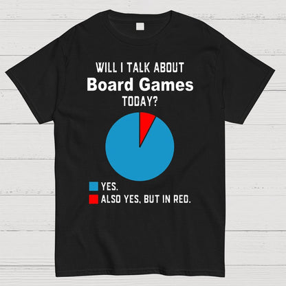 Will I Talk About Board Games Today Geeky T-Shirt