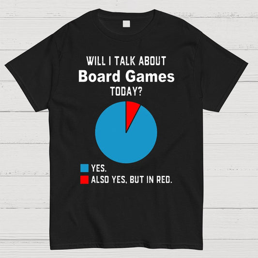 Will I Talk About Board Games Today Geeky T-Shirt
