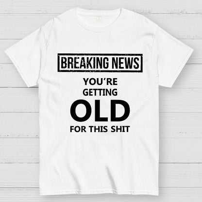 You Are Getting Old Geek T-Shirt
