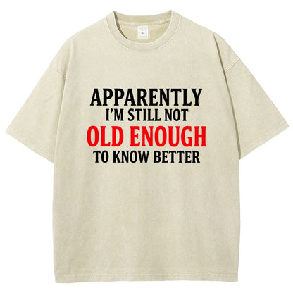 Apparently I'm Still Not Old Enough To Know Better Vintage Distressed T-shirt