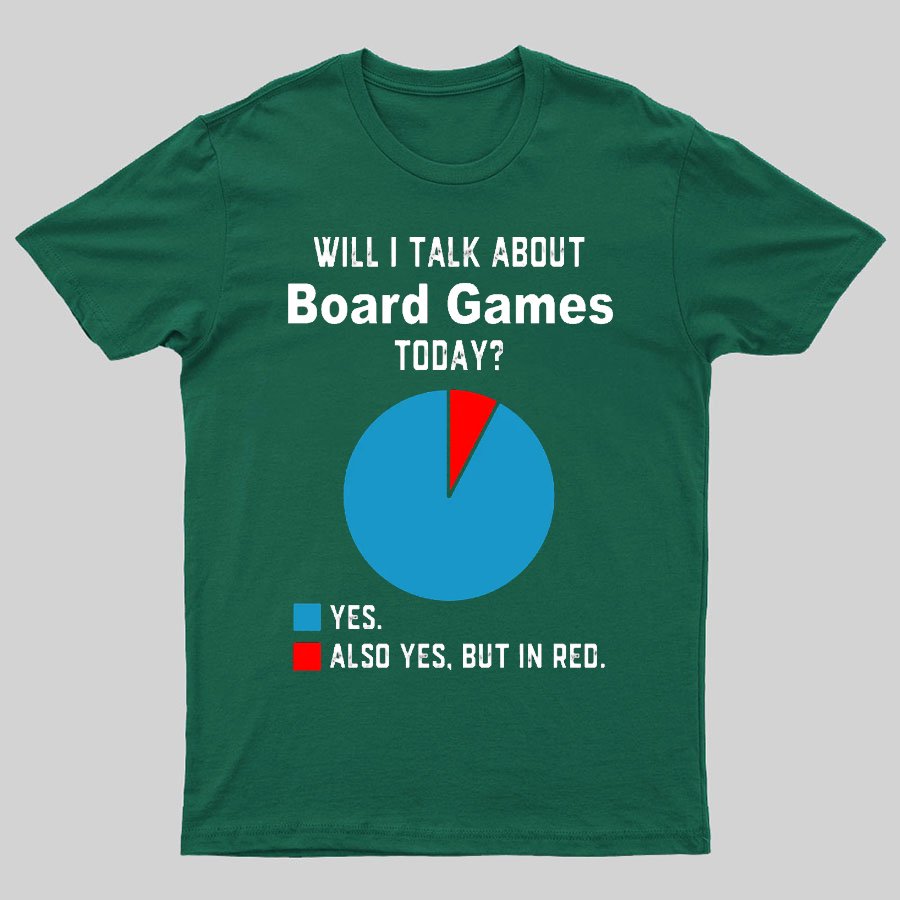 Will I Talk About Board Games Today Geeky T-Shirt