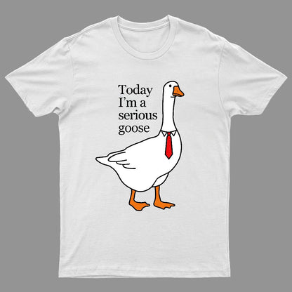 Today I'm A Serious Goose Geeky T-Shirt