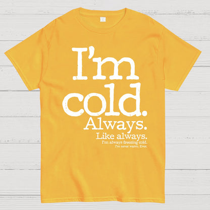 I'm Cold. Always. Geek T-Shirt