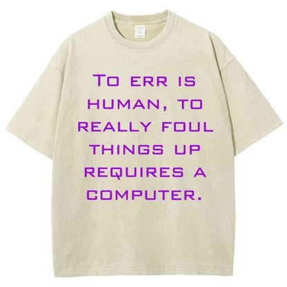 To err is human to really foul things up requires a computer. Vintage Distressed T-shirt