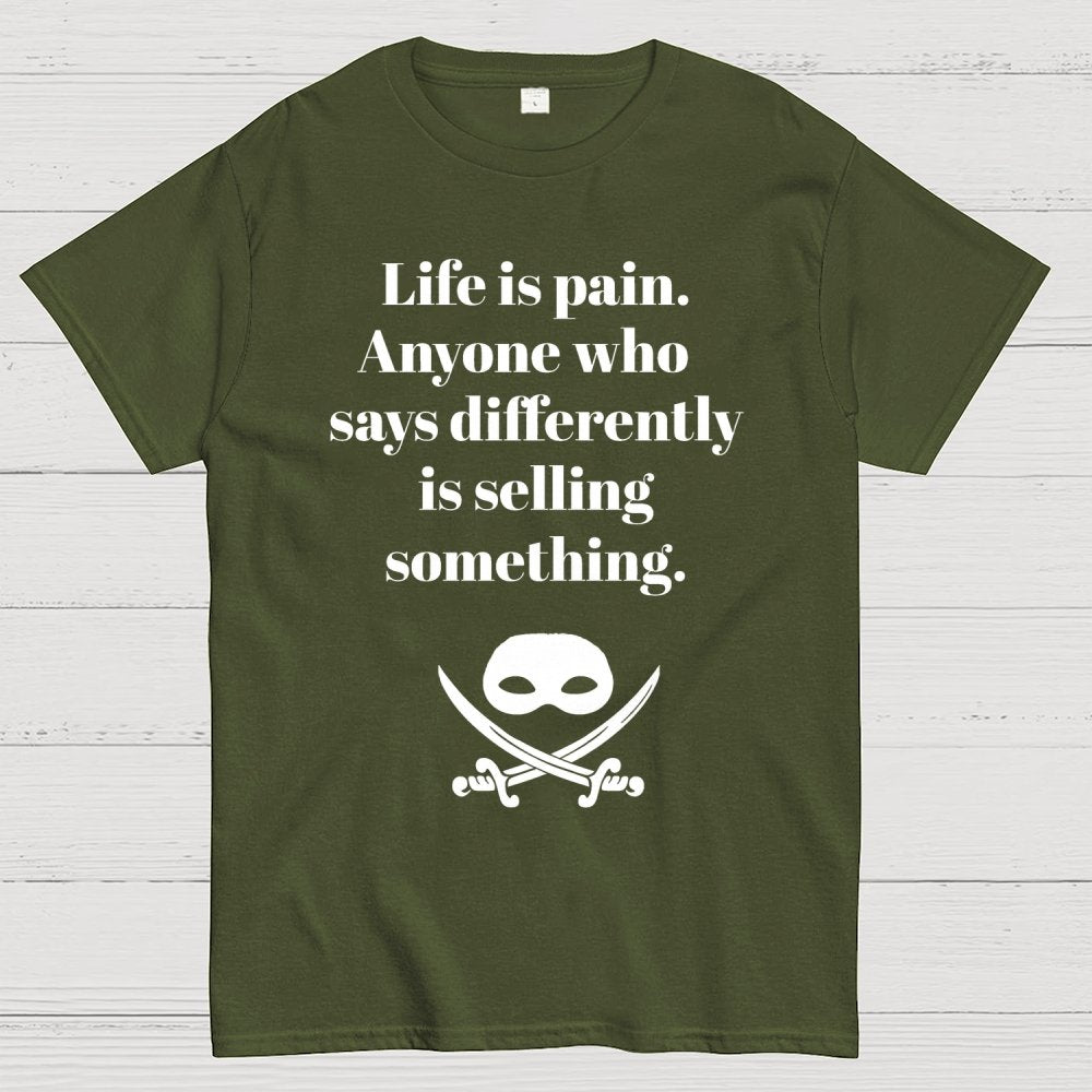 Life is pain Highness Anyone who says differently is selling something Geek T-Shirt