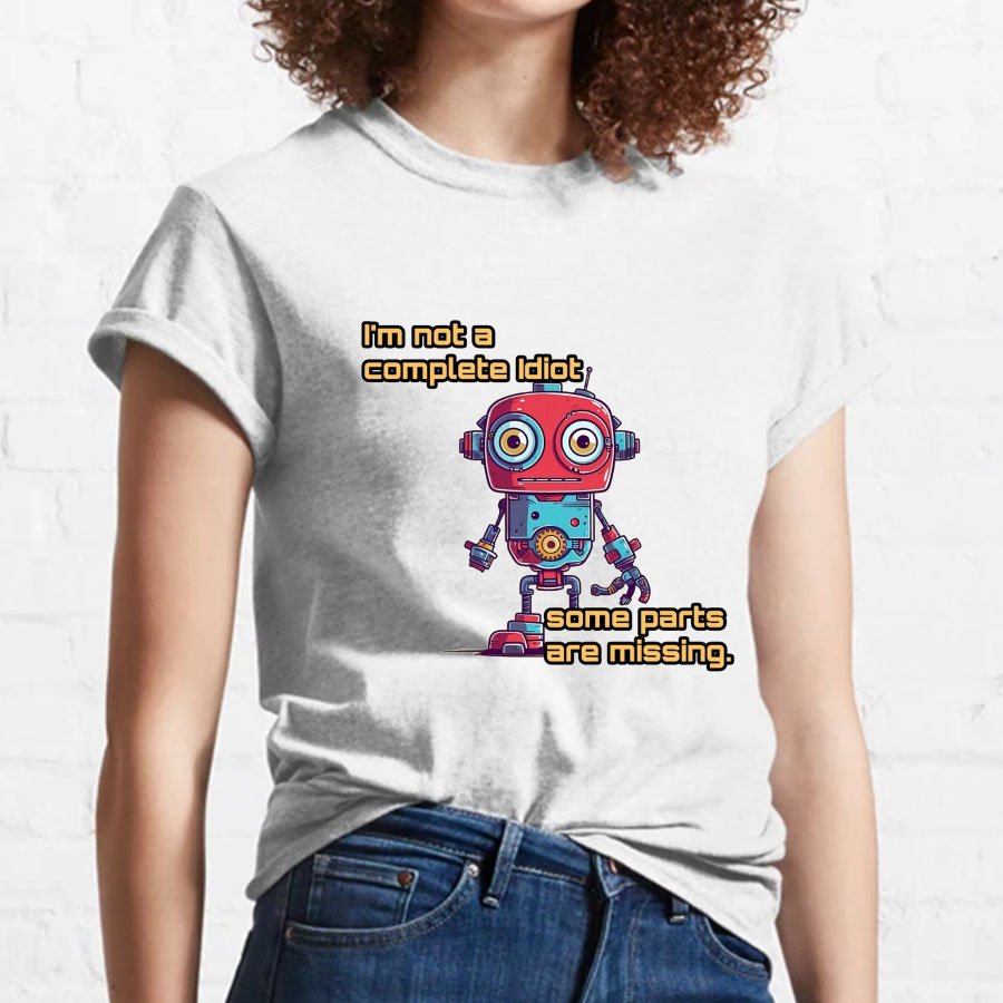 I'm Not A Complete Idiot, Some Parts Are Missing Nerdy T-Shirt