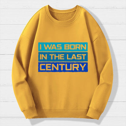 I Was Born in the Last Century Geek Cotton Sweatshirt