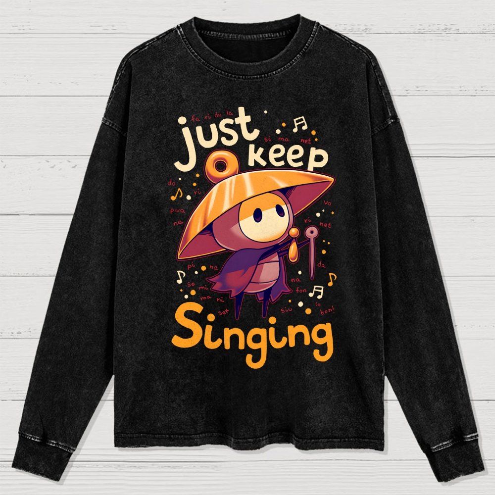 Just keep singing Washed Long Sleeve Tee