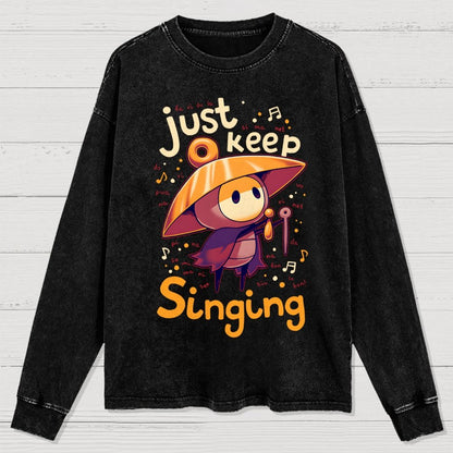 Just keep singing Washed Long Sleeve Tee