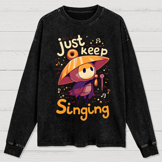 Just keep singing Washed Long Sleeve Tee