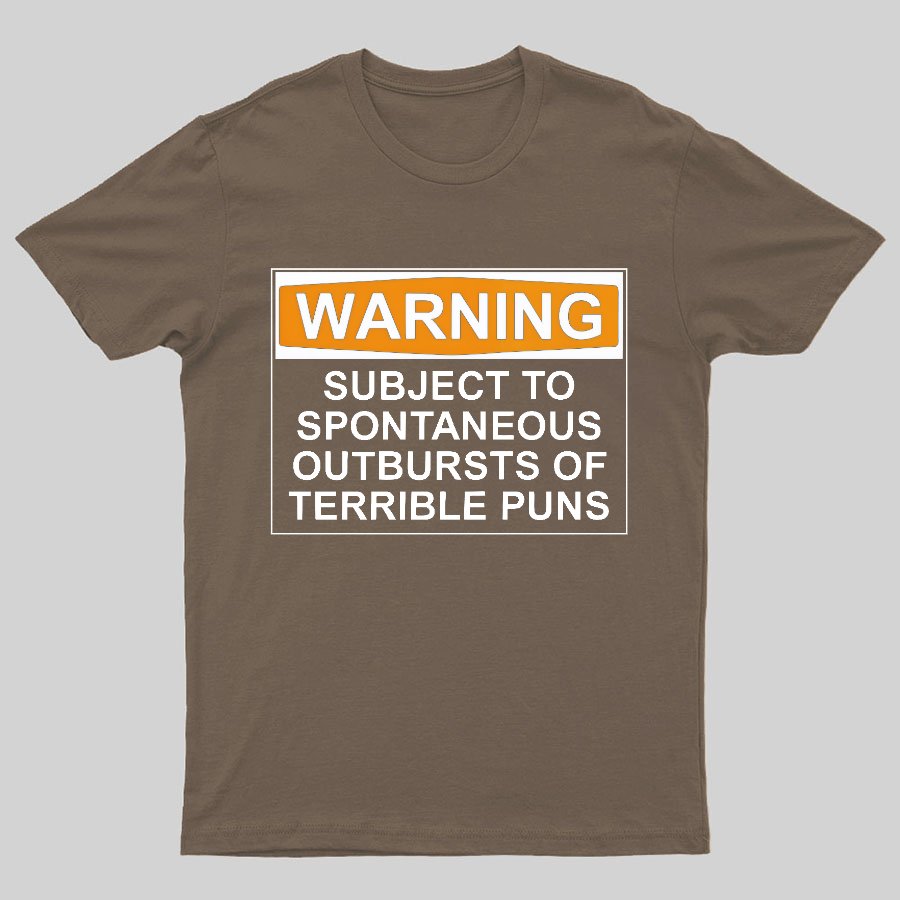 Warning - Terrible Puns! Geeky T-Shirt
