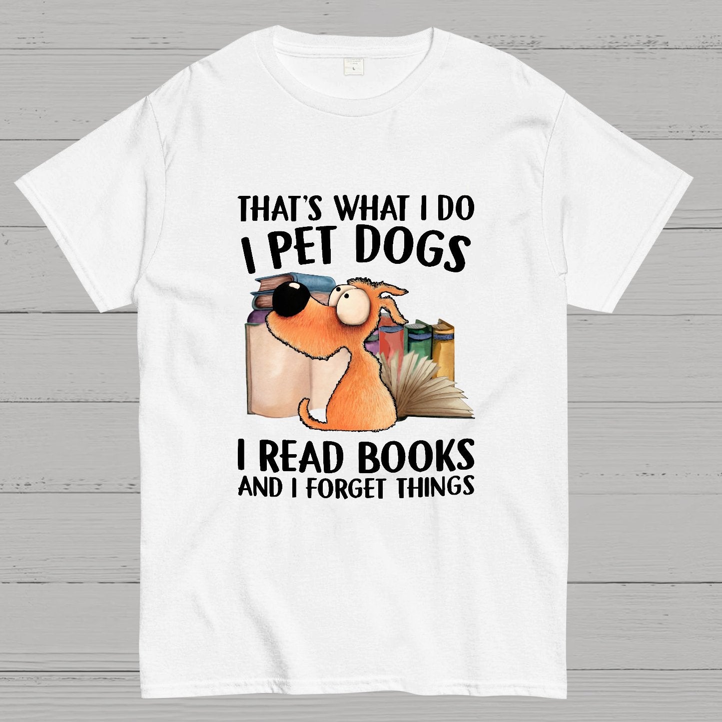 I Pet Dogs I Read Books And I Forget Things Nerdy T-Shirt