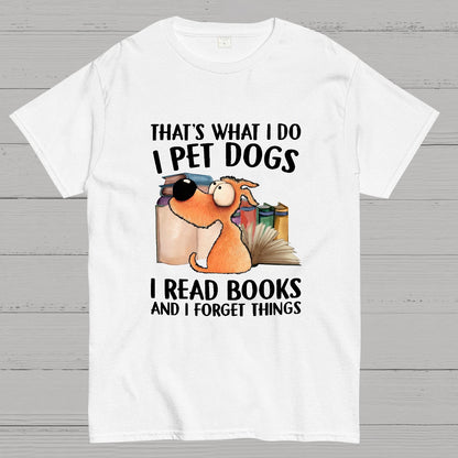 I Pet Dogs I Read Books And I Forget Things Nerdy T-Shirt