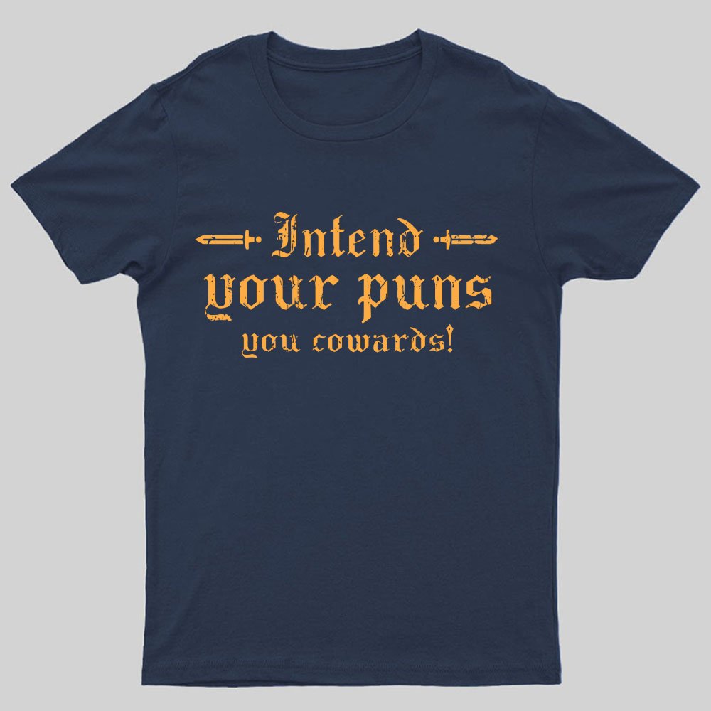 Intend Your Puns You Cowards Geeky T-Shirt