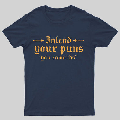Intend Your Puns You Cowards Geeky T-Shirt