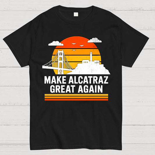 MAKE ALCATRAZ GREAT AGAIN Sarcasm Geek T-Shirt