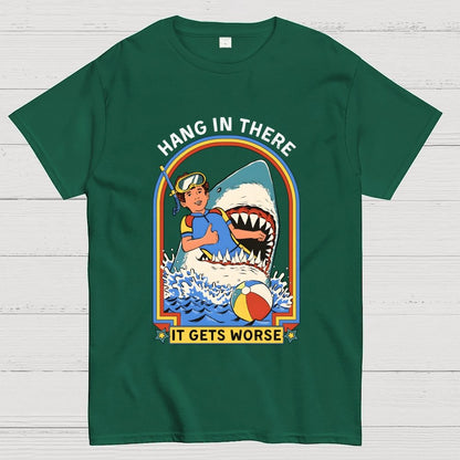 Hang In There It Gets Worse Geek T-Shirt