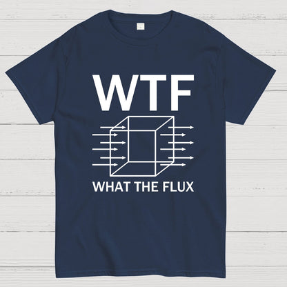 WTF - What The Flux | Funny  Geek T-Shirt