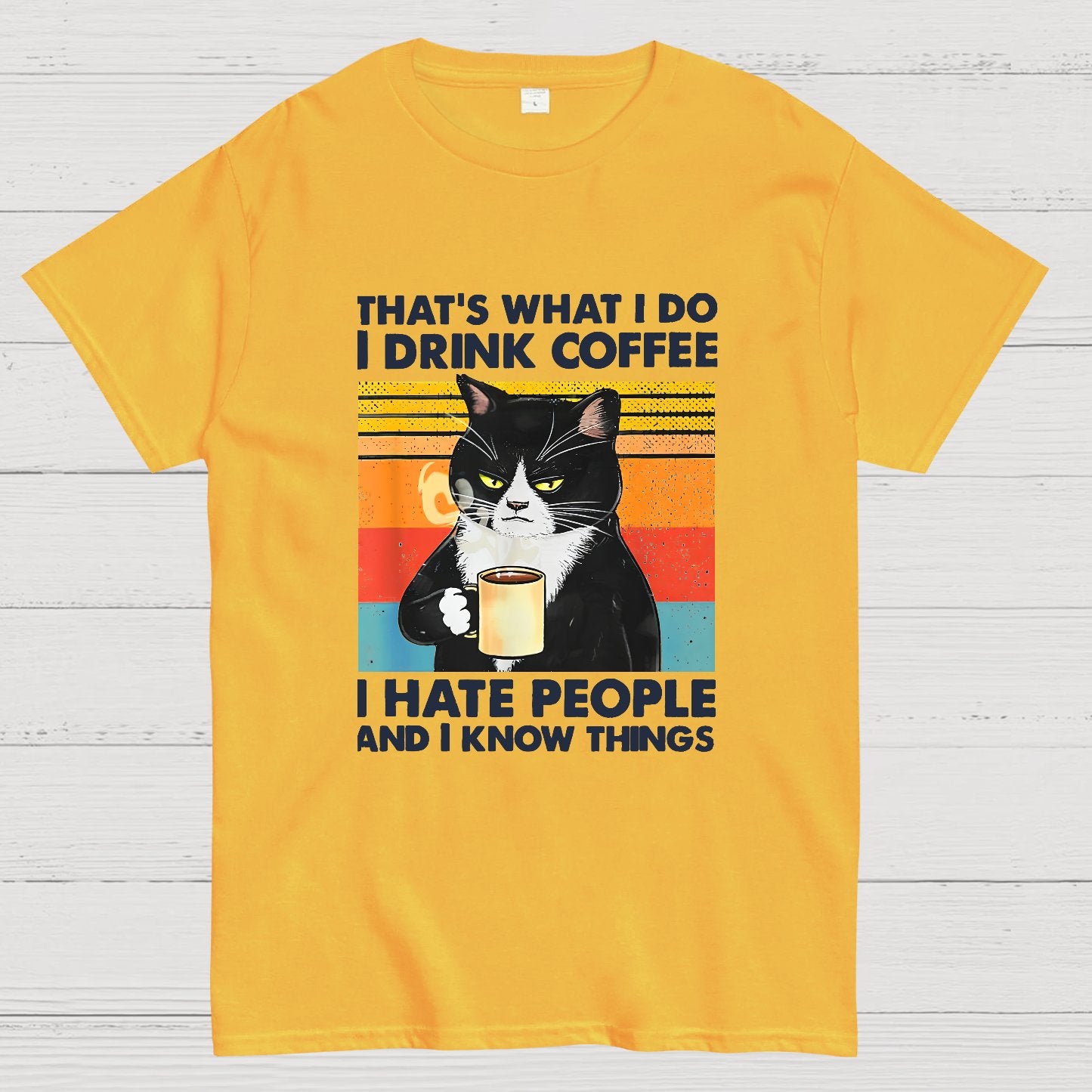 That's What I Do I Drink Coffee I Hate People And I Know Things Funny T-Shirt