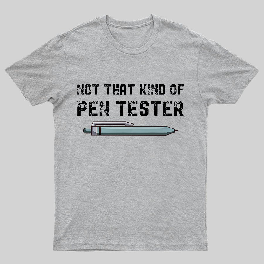 Not That Kind Of Pen Tester Geeky T-Shirt