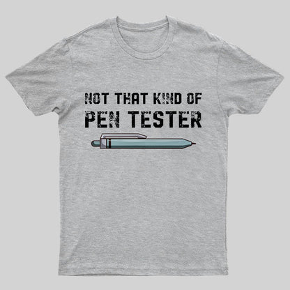 Not That Kind Of Pen Tester Geeky T-Shirt