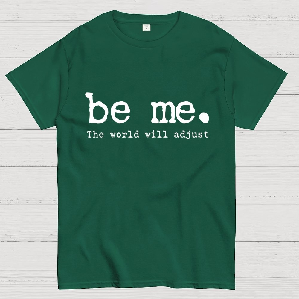 Be Me. The World Will Adjust Geek T-Shirt