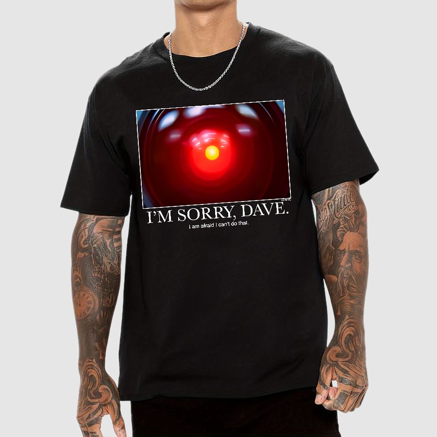 I'm Sorry Dave. I'm Afraid I Can't Do That Geek T-Shirt