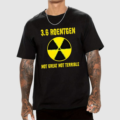 3.6 Roentgen Not Great Not Terrible Geek T-Shirt