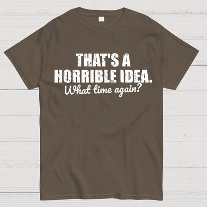 That's a horrible idea Geek T-Shirt