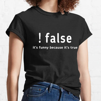 False It's Funny Because It's True Geeky T-Shirt