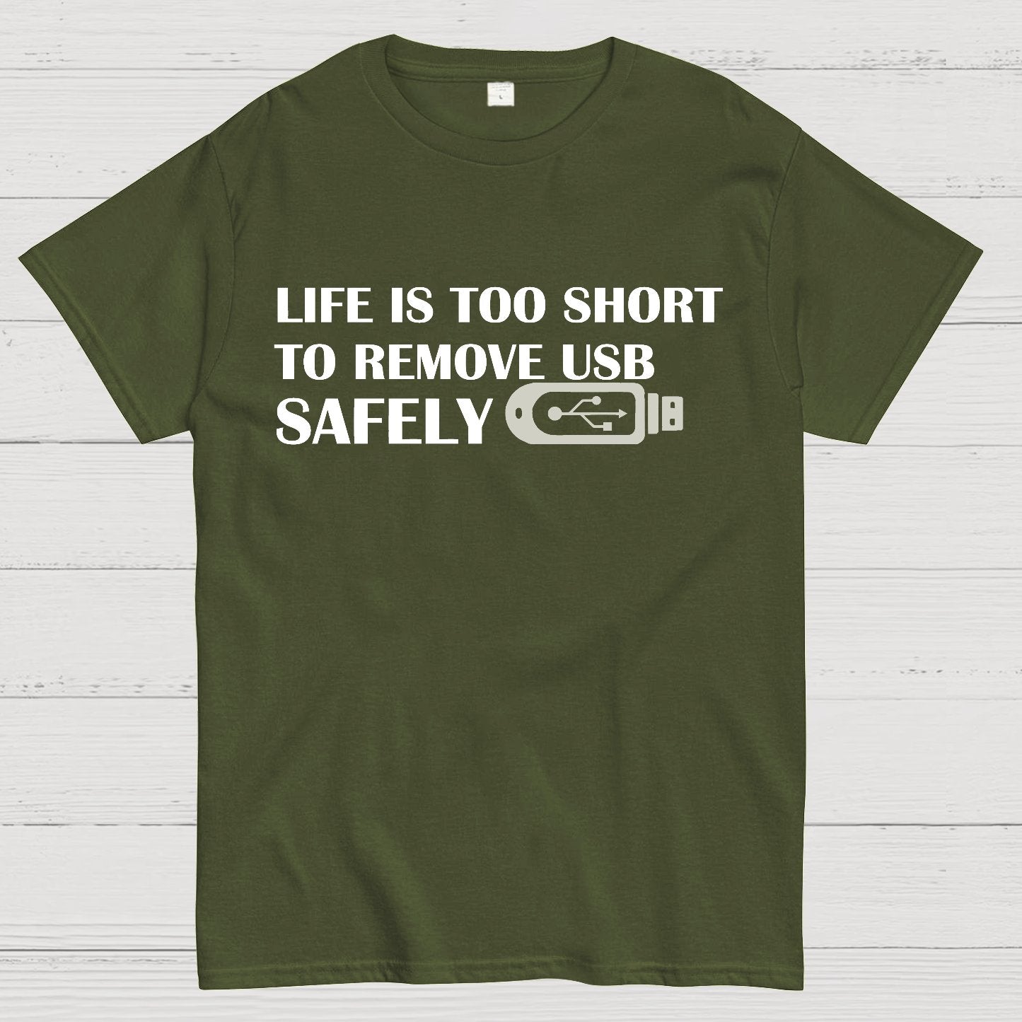 Life Is Too Short To Remove Usb Safely Geek T-Shirt