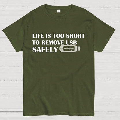 Life Is Too Short To Remove Usb Safely Geek T-Shirt