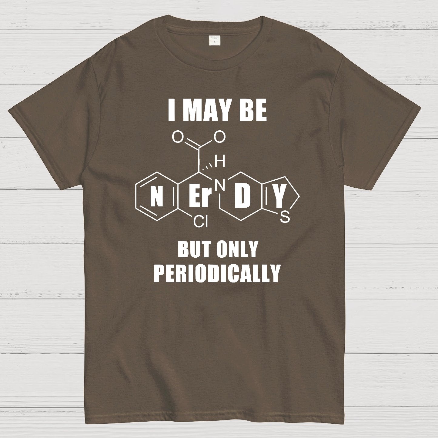 I May Be Nerdy But Only Periodically Geek T-Shirt