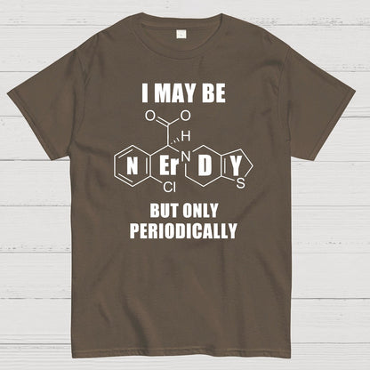 I May Be Nerdy But Only Periodically Geek T-Shirt