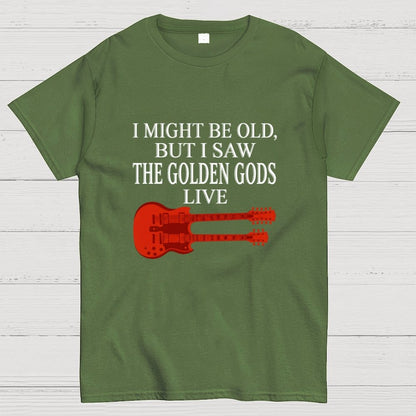 I Might Be Old, But I Saw The Golden Gods Live Geek T-Shirt
