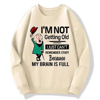 I'm Not Getting Old I'm Just Can't Remember Stuff Cotton Pullover Sweatshirt