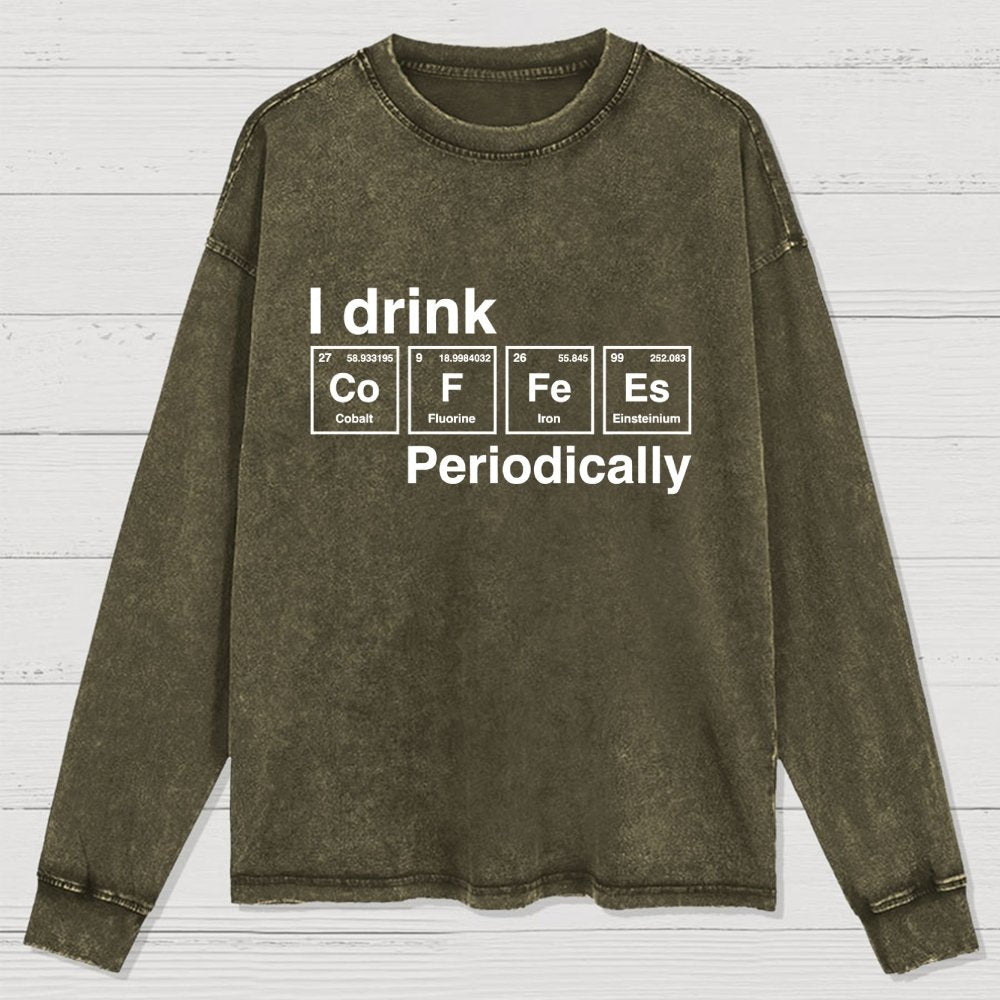 I Drink Coffee Periodically Washed Long Sleeve Tee