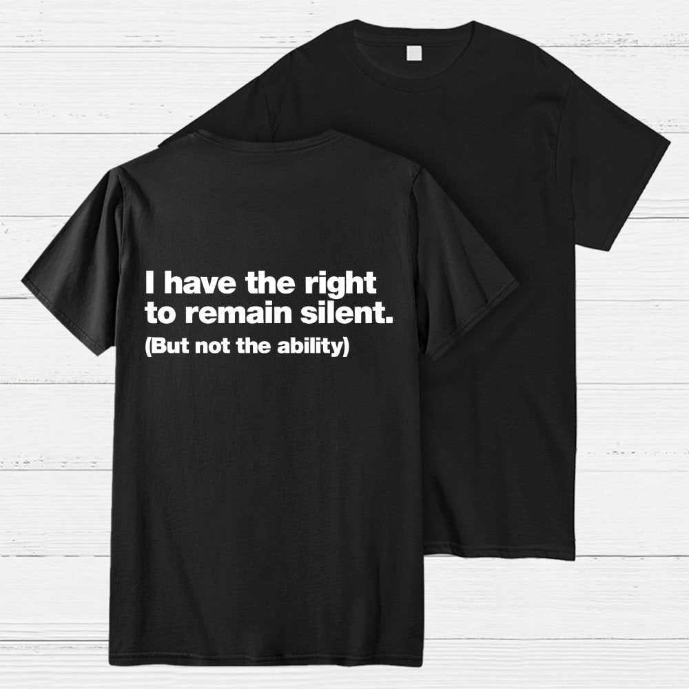 I Have The Right To Remain Silent. (But Not The Ability) Back Printing Geek T-Shirt