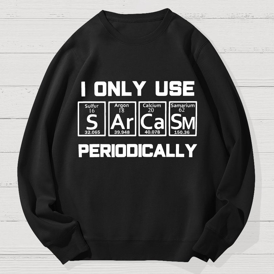 Sarcasm Periodic Table Element Shirt Weird Science Geek Cotton Sweatshirt