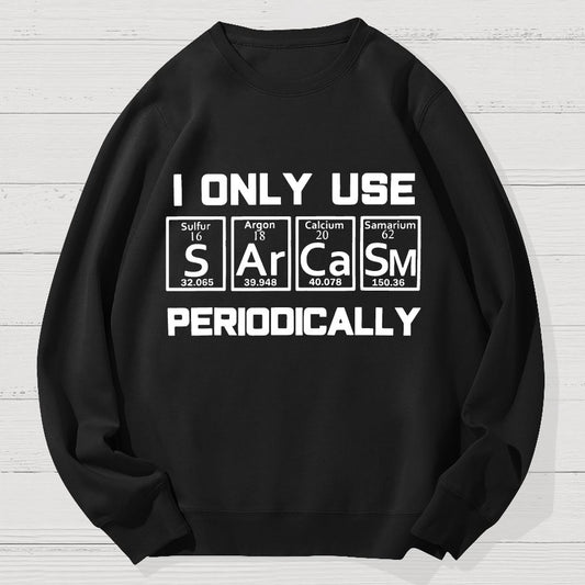 Sarcasm Periodic Table Element Shirt Weird Science Geek Cotton Sweatshirt