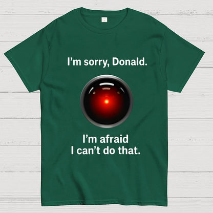I'm sorry Donald I'm afraid I can't do thatGeek T-Shirt