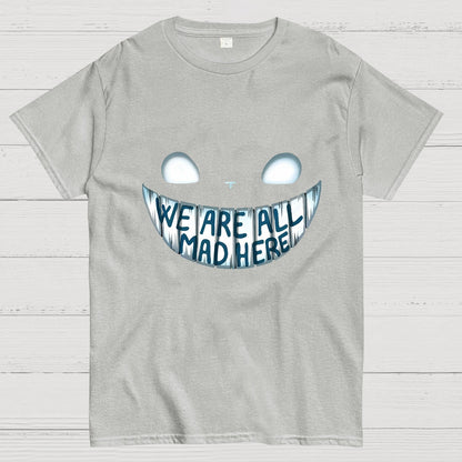 We are all Mad Here Geeky T-Shirt