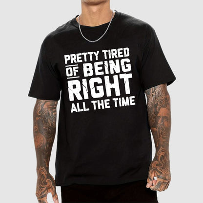 Tired Of Being Right Humorous Gift Sarcastic Geek T-Shirt