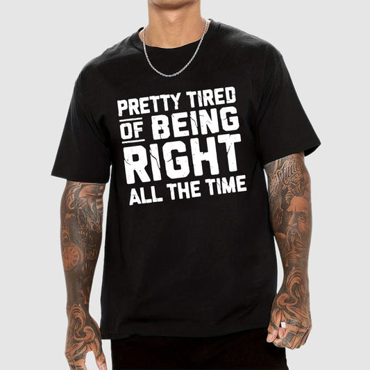 Tired Of Being Right Humorous Gift Sarcastic Geek T-Shirt