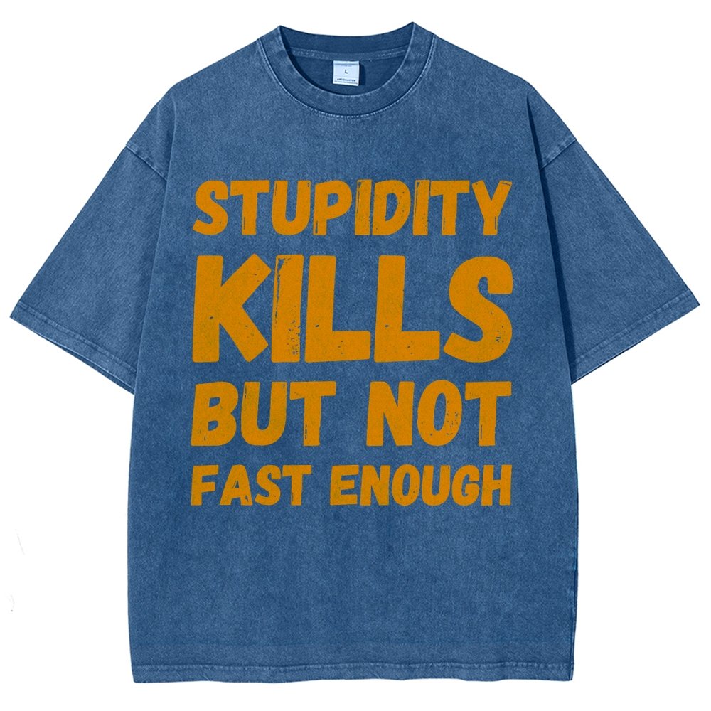 Stupidity Kills But Not Fast Enough Funny Sarcasm Vintage Distressed T-shirt
