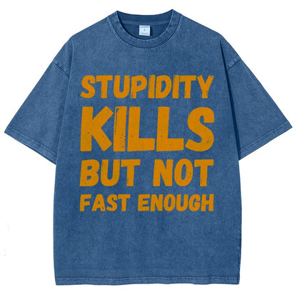 Stupidity Kills But Not Fast Enough Funny Sarcasm Vintage Distressed T-shirt