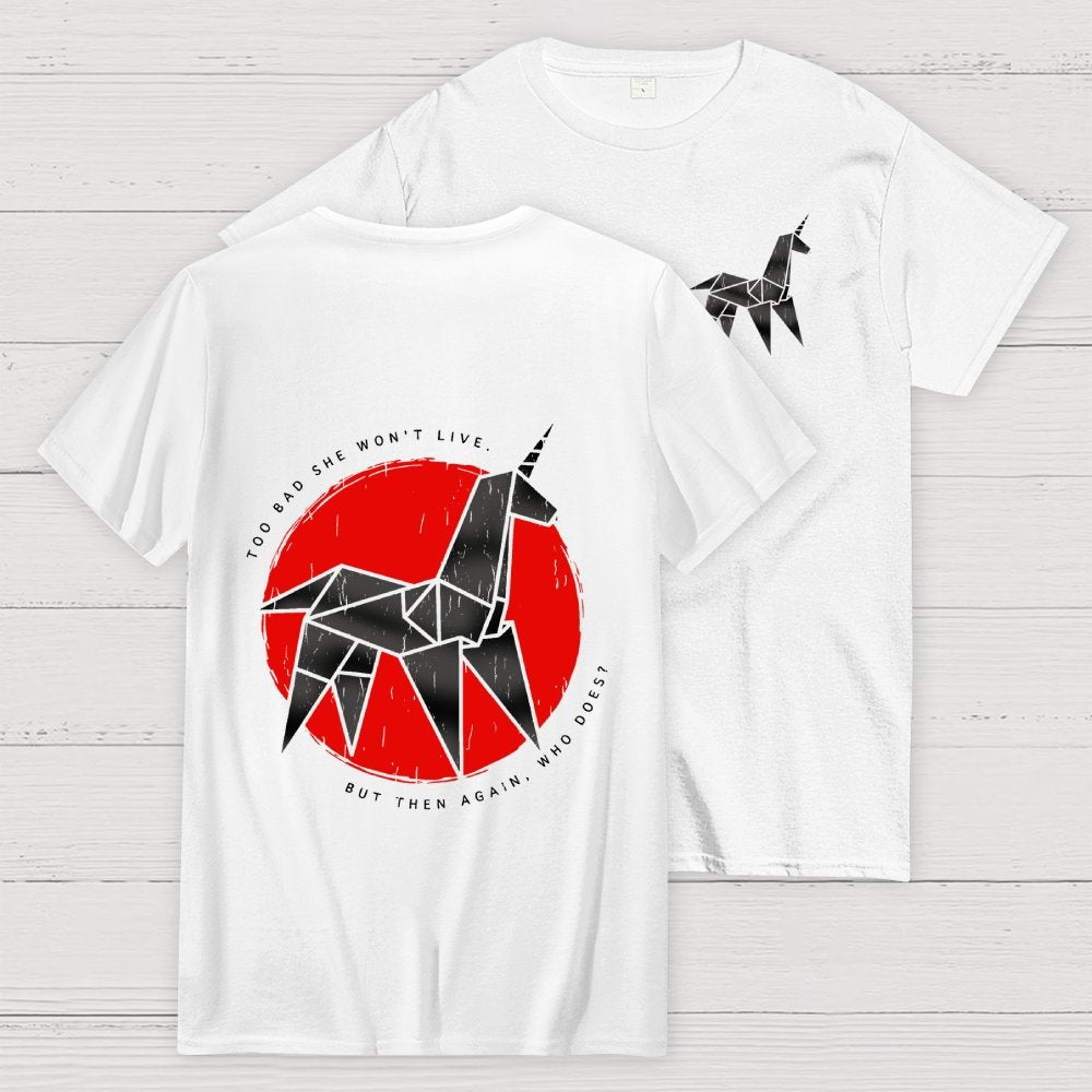 Unicorn It's Too Bad She Won't Live Front And Back Printing Geek T-Shirt