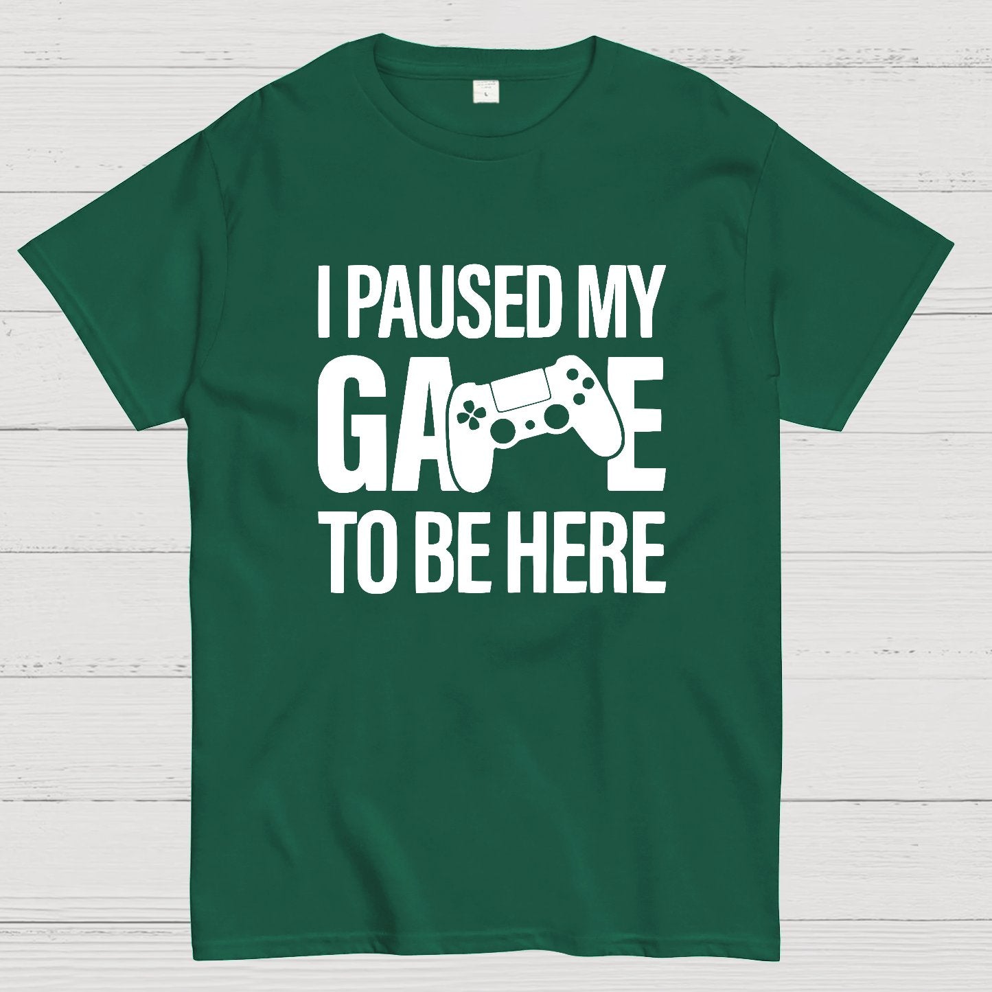I paused my Game to Be Here Funny Gaming Geek T-Shirt