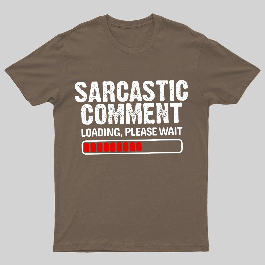 Sarcastic Comment Loading Please Wait Geeky T-Shirt