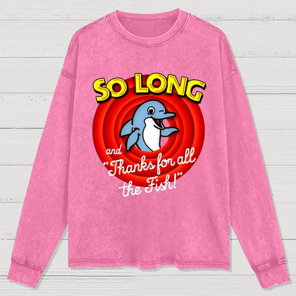 So Long And Thanks For All The Fish Washed Long Sleeve Tee